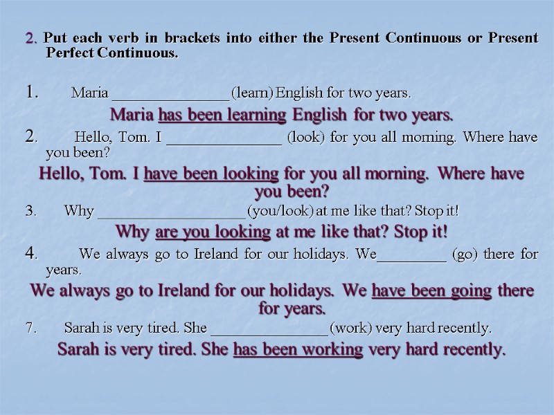 2. Put each verb in brackets into either the Present Continuous or Present Perfect